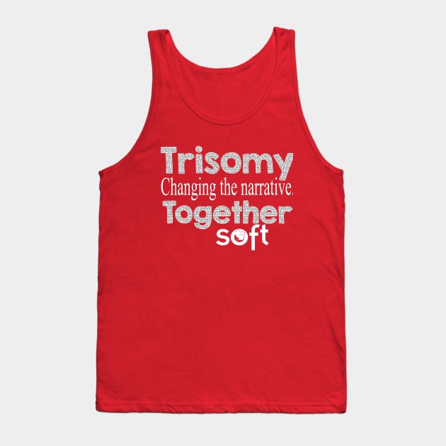 Trisomy: Changing the Narrative Together Tank Top by SOFT Trisomy Awareness